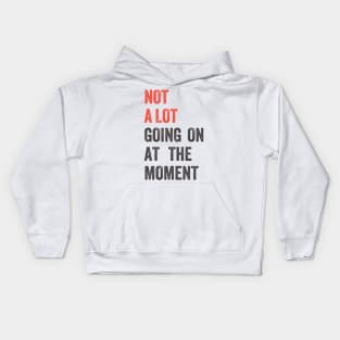 Not A Lot Going On The The Moment Grunge Kids Hoodie